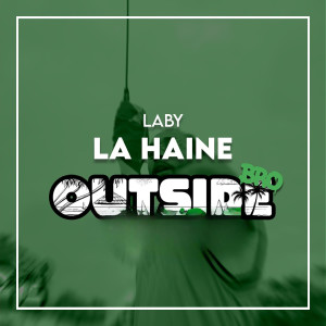 Laby的专辑LA HAINE Outside Bro (Explicit)