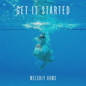 收聽Welshly Arms的Get It Started歌詞歌曲