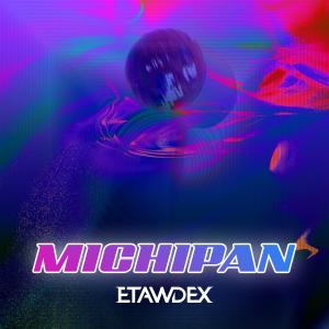 ดาวน์โหลดและฟังเพลง Michipan (Radio Edit) พร้อมเนื้อเพลงจาก Etawdex