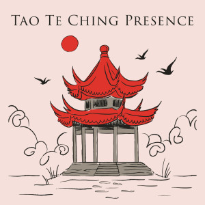 Tao Te Ching Presence (Chinese Mindful Life and Calm Movement)