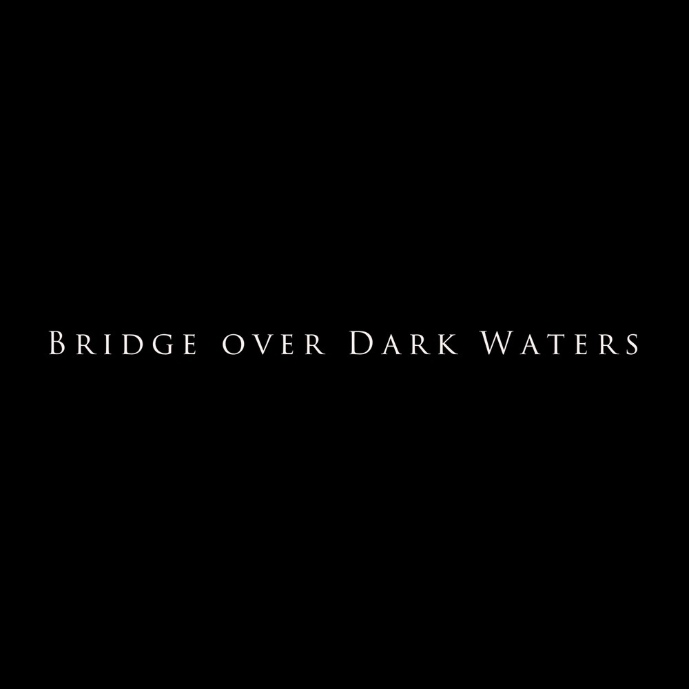 Bridge Over Dark Waters