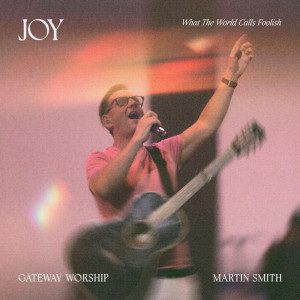 Gateway Worship的專輯Joy (What The World Calls Foolish) (Live)