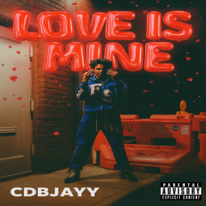 Album Love Is Mine (Explicit) from CDBJAYY