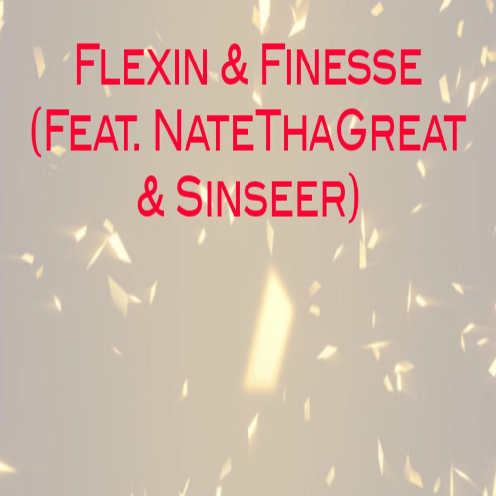 Flexing & Finesse (feat. NateThaGreat & Sinseer) (Explicit)