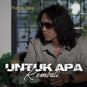 ดาวน์โหลดและฟังเพลง Untuk Apa Kembali พร้อมเนื้อเพลงจาก Thomas Arya