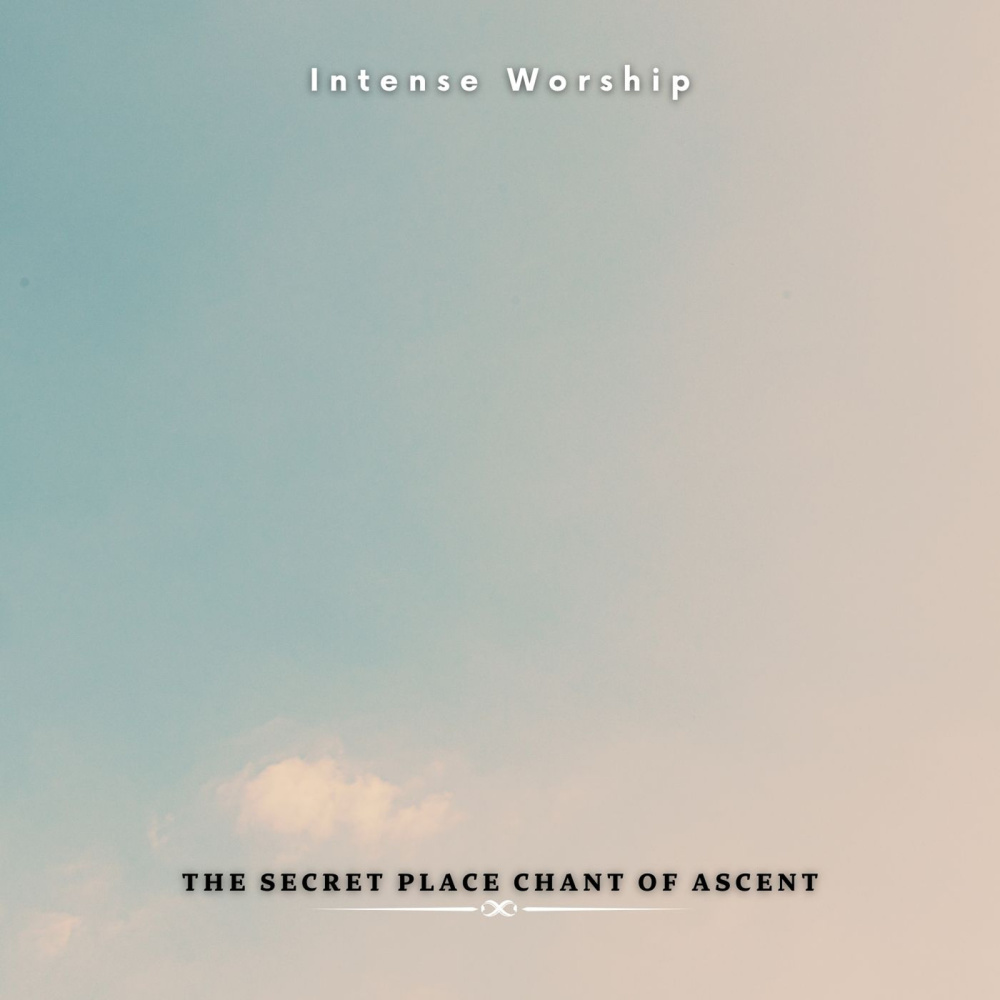 The Secret Place Chant of Ascent