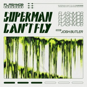 Flashmob的专辑Superman Can't Fly (Josh Butler Remix)