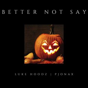 收聽Luke Hoodz的Better Not Say歌詞歌曲