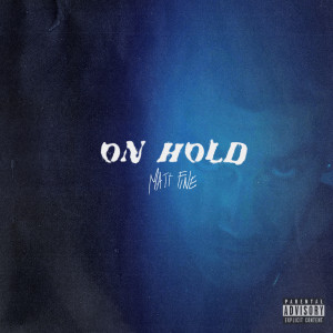 Listen to On Hold (Explicit) song with lyrics from Matt Fine