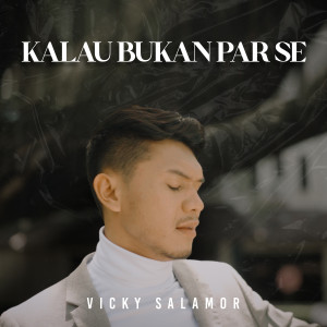 收听Vicky Salamor的Kalau Bukan Par Se歌词歌曲