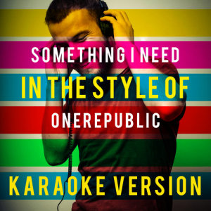 收聽Ameritz Top Tracks的Something I Need (In the Style of Onerepublic) [Karaoke Version] (Karaoke Version)歌詞歌曲