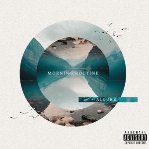 收聽Allure的Morning Routine (Explicit)歌詞歌曲