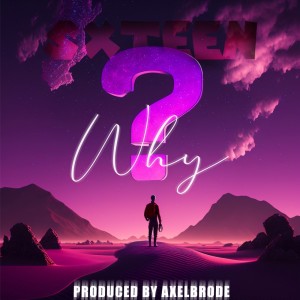Listen to Why (Explicit) song with lyrics from SXTEEN