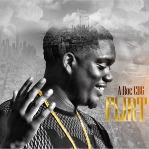 收聽A-Roc CBG的Flirt (Explicit)歌詞歌曲