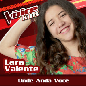 收聽Lara Valente的Onde Anda Você (Ao Vivo|The Voice Brasil Kids 2017)歌詞歌曲