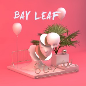 Listen to Stay Cool song with lyrics from Bay Leaf