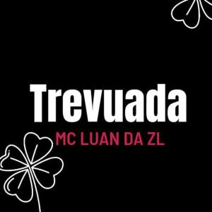 Listen to Trevuada (Explicit) song with lyrics from MC Luan da ZL