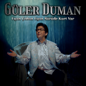 Listen to Uyan Çoban Uyan Sürüde Kurt Var song with lyrics from Güler Duman