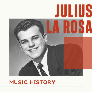 Julius La Rosa的專輯Julius La Rosa - Music History