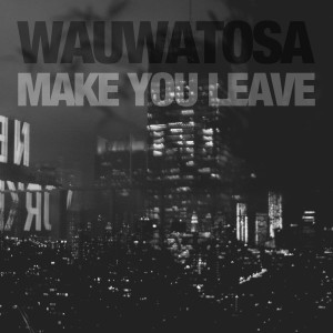 ดาวน์โหลดและฟังเพลง Make You Leave พร้อมเนื้อเพลงจาก Wauwatosa