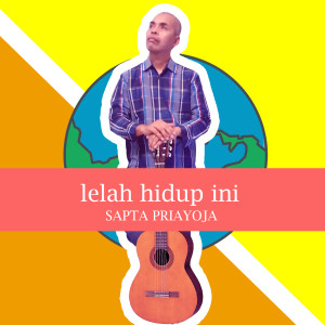 Dengarkan Lelah Hidup Ini lagu dari Sapta Priayoja dengan lirik