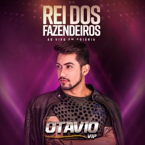 收聽Otavio Vip的Rei dos Fazendeiros: Ao Vivo em Goiânia歌詞歌曲