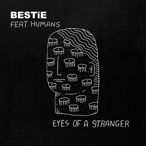 Dengarkan lagu Eyes of a Stranger (feat. Humans) nyanyian BESTiE dengan lirik