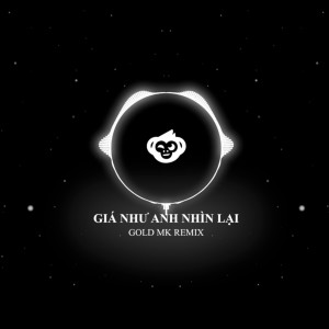 Album Giá Như Anh Nhìn Lại (Gold Mk Remix) [Explicit] from FONNG