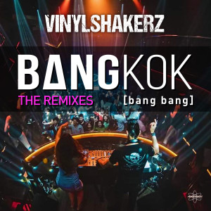 收听Vinylshakerz的Bangkok (Bang Bang) (Thrustmode Remix Xxl)歌词歌曲