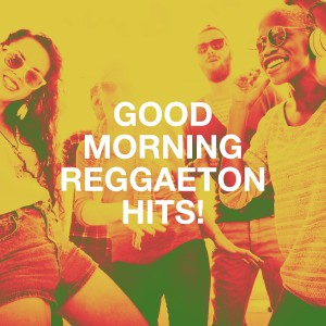 Reggaeton Latino Band的专辑Good Morning Reggaeton Hits!