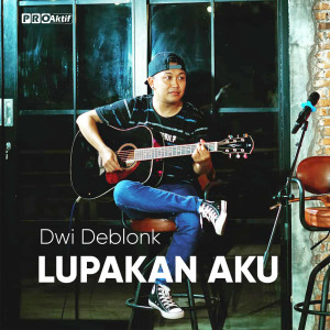 Dengarkan lagu Lupakan Aku nyanyian Dwi Deblonk dengan lirik