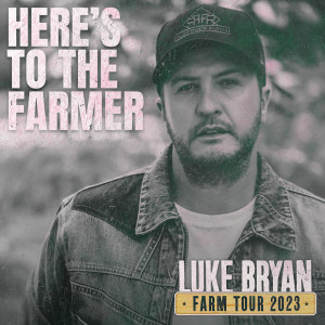Luke Bryan的專輯Here's To The Farmer (Farm Tour 2023)