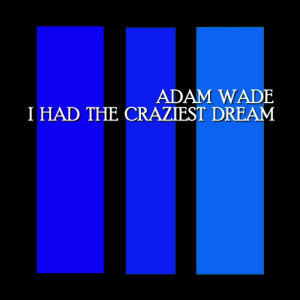อัลบัม I Had The Craziest Dream ศิลปิน Adam Wade