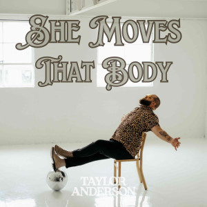收听Taylor Anderson的She Moves That Body歌词歌曲
