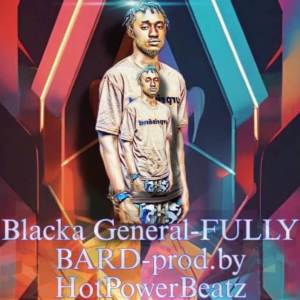 收聽Blacka General的FULLY BARD (Explicit)歌詞歌曲