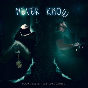 Luke "LJ" Jones的專輯Never Know (feat. Roundtable) (Explicit)
