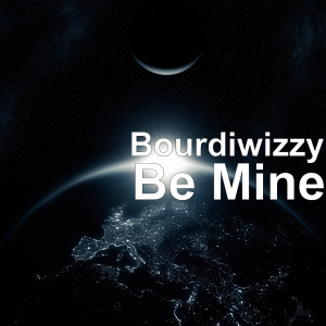 收聽Bourdiwizzy的Be Mine歌詞歌曲