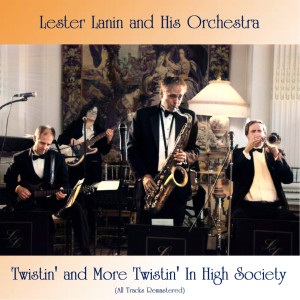 Album Twistin' and More Twistin' In High Society (All Tracks Remastered) from Lester Lanin And His Orchestra