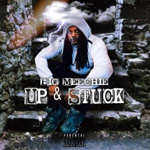 收聽Big Meechie的Up & Stuck (Explicit)歌詞歌曲