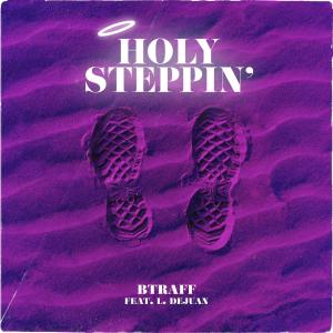 收聽BTraff的Holy Steppin' (feat. L. Dejuan)歌詞歌曲