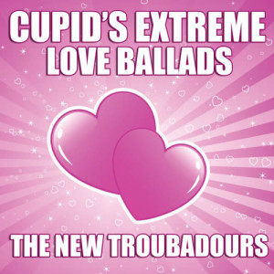 The New Troubadours的專輯Cupid's Extreme Love Ballads