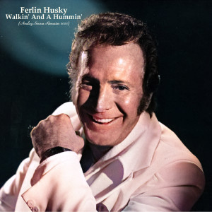 อัลบัม Walkin' And A Hummin' (Analog Source Remaster 2022) ศิลปิน Ferlin Husky