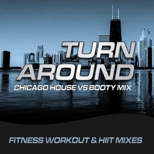 Turn Around (Chicago House vs Booty Mix) Fitness, Workout & HIIT Mixes