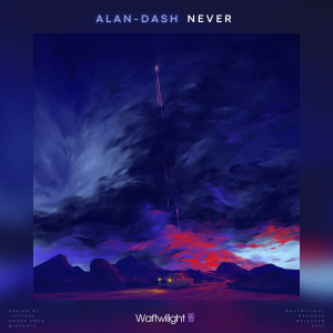 Listen to Never (完整版) song with lyrics from Alan-Dash