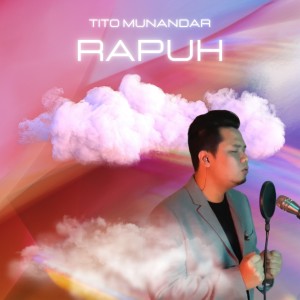 收听Tito Munandar的Rapuh歌词歌曲