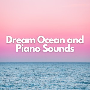 Album Dream Ocean and Piano Sounds from Calm Sea Sounds