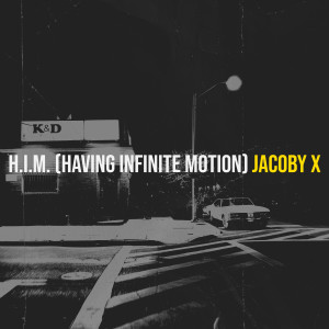 Dengarkan lagu H.I.M. (Having Infinite Motion) (Explicit) nyanyian Jacoby X dengan lirik