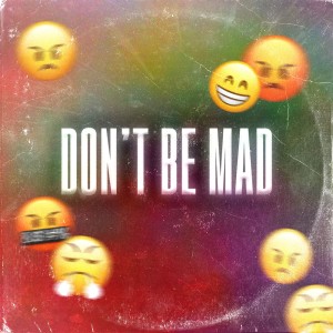 Listen to Don't Be Mad (Explicit) song with lyrics from Chokz Cobain