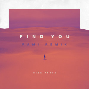收聽Nick Jonas的Find You (RAMI Remix)歌詞歌曲