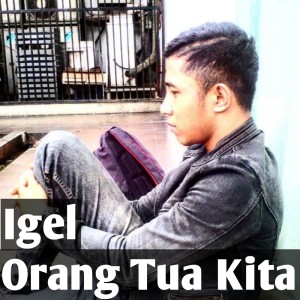 ดาวน์โหลดและฟังเพลง Orang Tua Kita พร้อมเนื้อเพลงจาก Igel